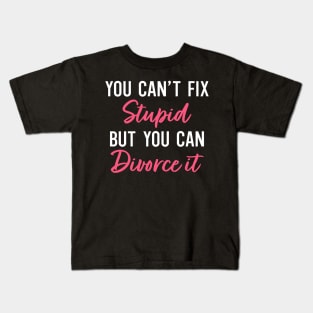 You Can't Fix Stupid But You can Divorce It Kids T-Shirt